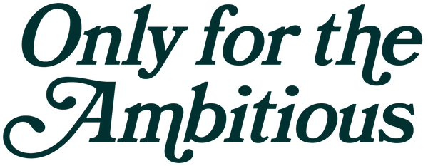 Only for the Ambitious